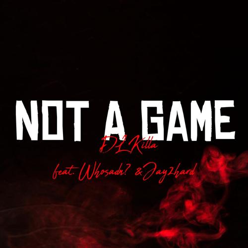 Not A Game (feat. Whosadn? & Jay2hard) [Explicit]