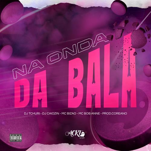 NA ONDA DA BALA (feat. MC BIZAO, PROD COREANO & MC BOB ANNE) [DJ CAIOZIN Remix]