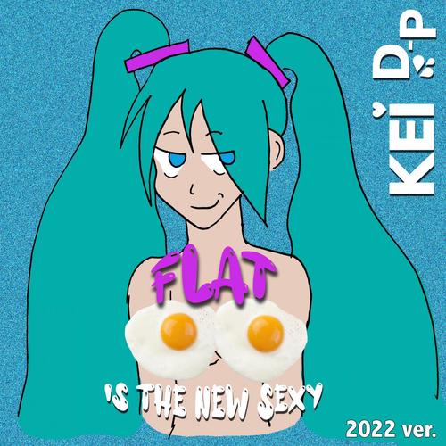 Flat is the new sexy (Explicit)