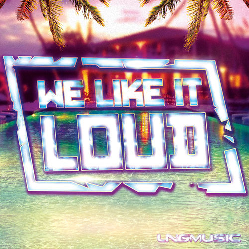 We Like It Loud