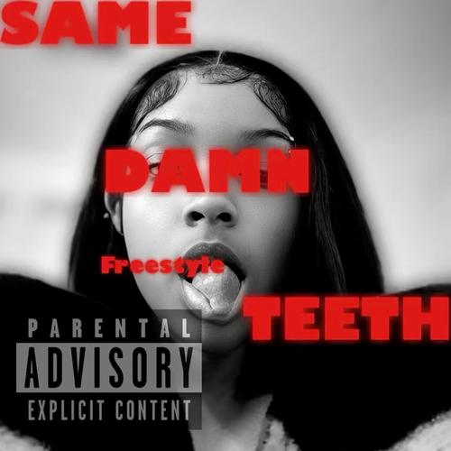SAME DAMN TEETH! (Freestyle) [Explicit]