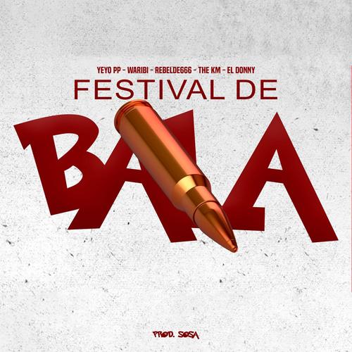 Festival De Bala (feat. El Donny, Waribi & El Rebelde 666) [El Yeyo PP & Zabdy Produce Remix] [Explicit]