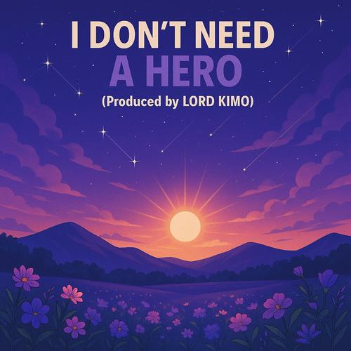 I DON'T NEED A HERO