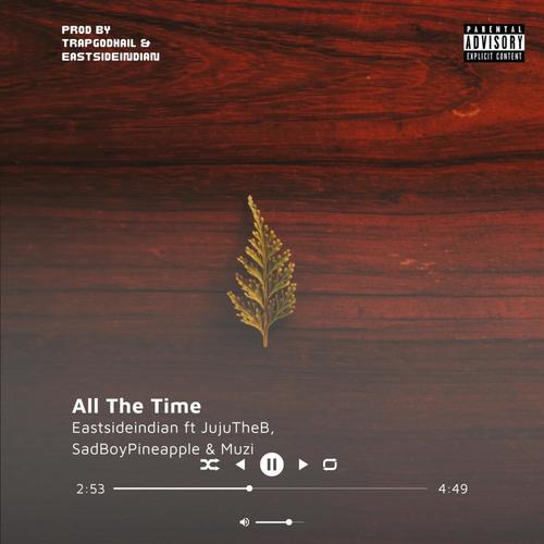 All The Time (feat. SadBoyPineapple, JujuTheB & Muzi) [Explicit]