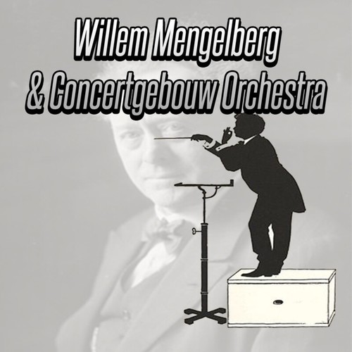 Mengelberg and Concertgebouw Orchestra