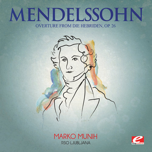 Mendelssohn: Overture from Die Hebriden, Op. 26 (Digitally Remastered)