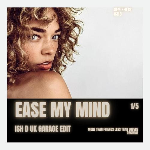 Ease My Mind (Ish D UK Garage edit)