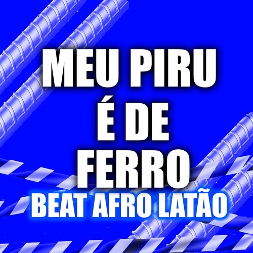 MEU PIRU É DE FERRO BEAT AFRO LATÃO (Explicit)