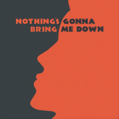 Nothing's Gonna Bring Me Down