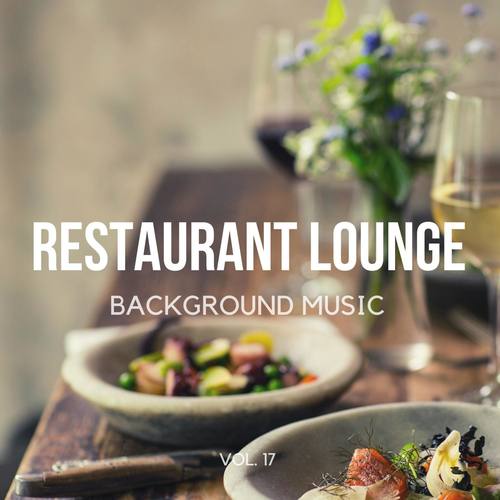 Restaurant Lounge Background Music, Vol. 17 (Finest Lounge, Smooth Jazz & Chill Music for Cafe & Bar, Hotel and Restaurant)