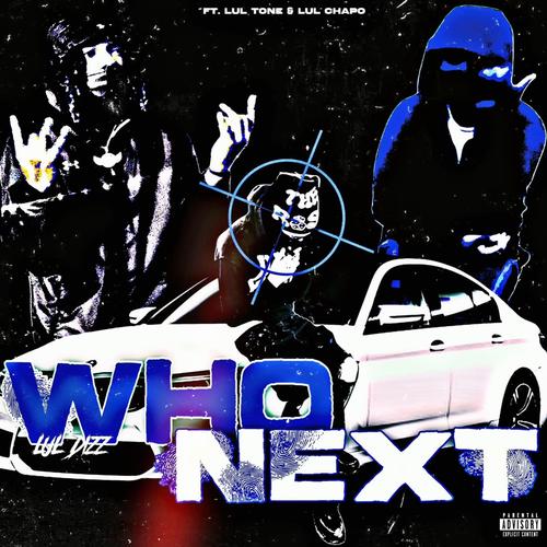 Who Next (feat. Lul chapo & lultone) [Explicit]