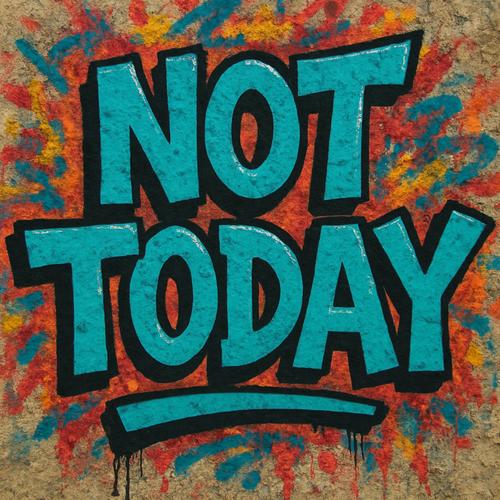 Not Today