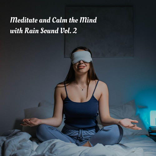 Meditate and Calm the Mind with Rain Sound Vol. 2
