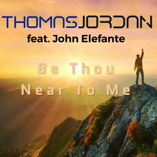 Be Thou Near To Me (feat. John Elefante)