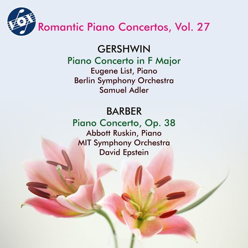 GERSHWIN, G.: Piano Concerto / BARBER, S.: Piano Concerto (Romantic Piano Concertos, Vol. 27) (E. List, A. Ruskin, S. Adler, D. Epstein)