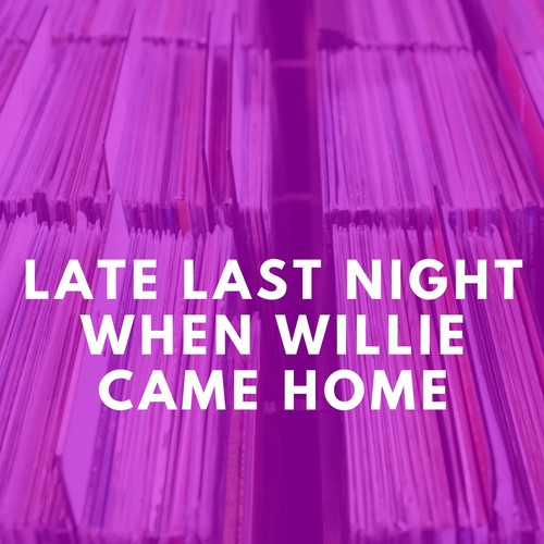 Late Last Night When Willie Came Home (Explicit)