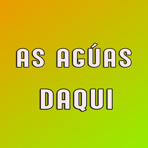 As Agúas Daqui