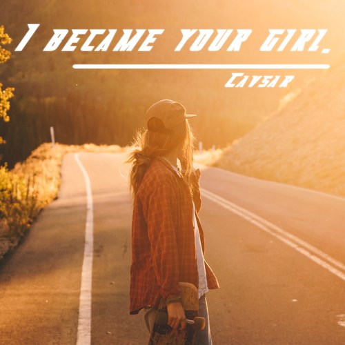 I became your girl.