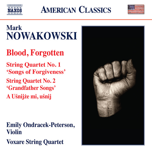 NOWAKOWSKI, M.: Blood, Forgotten / String Quartets Nos. 1 and 2 / A Uśnijże mi, uśnij (Ondracek-Peterson, Voxare String Quartet)
