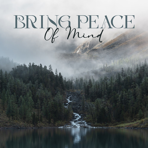 Bring Peace Of Mind - Spiritual Music For Peaceful Meditation