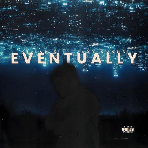 Eventually (feat. Killah K & Jay Gunna) [Explicit]