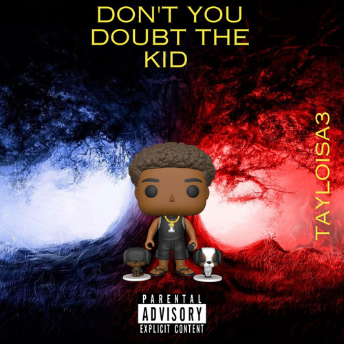 Dont You Doubt the Kid (Explicit)