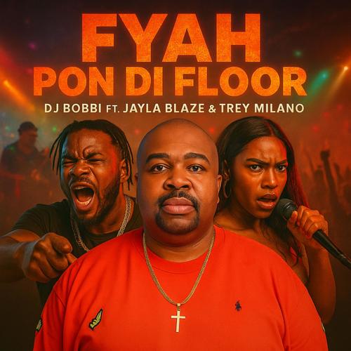 FYAH PON DI FLOOR (feat. JAYLA BLAZE & TREY MILANO)
