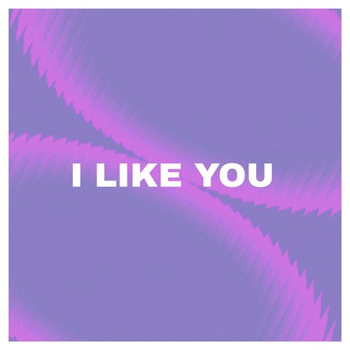 I Like You