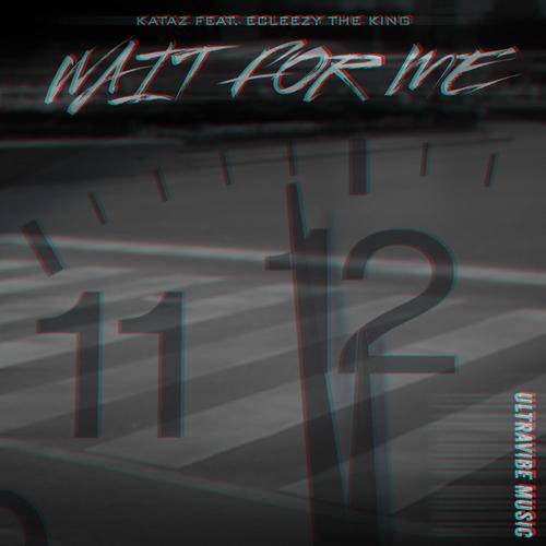 Wait For Me (feat. Ecleezy The King)