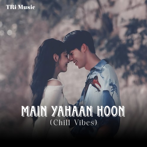 Main Yahaan Hoon (Chill Vibes)