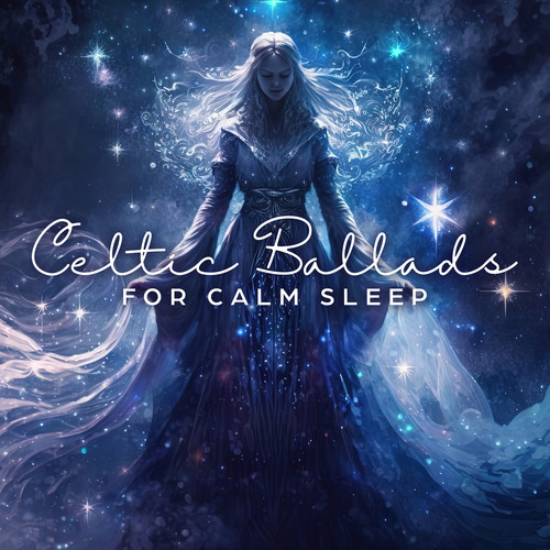 Celtic Ballads for Calm Sleep: Instrumental Ambience for Dreams, Mystical Music for Deep Relaxation