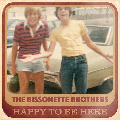 The Bissonette Brothers - Happy To Be Here