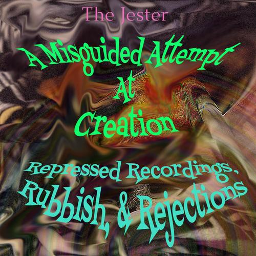 A Misguided Attempt At Creation: Repressed Recordings, Rubbish, & Rejections