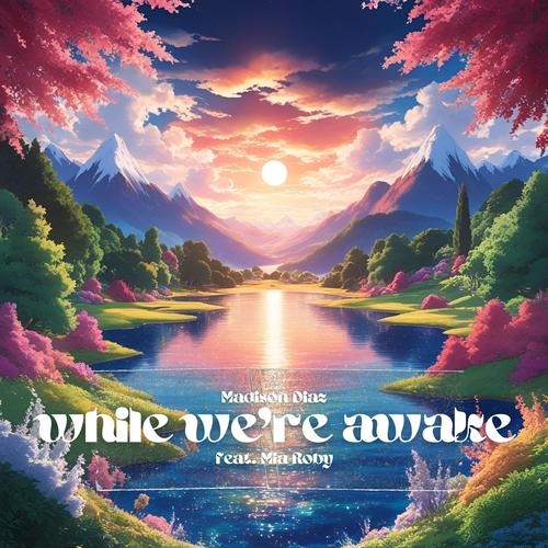 while we're awake (feat. Mia Roby)