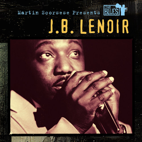 Martin Scorsese Presents The Blues - J.B. Lenoir