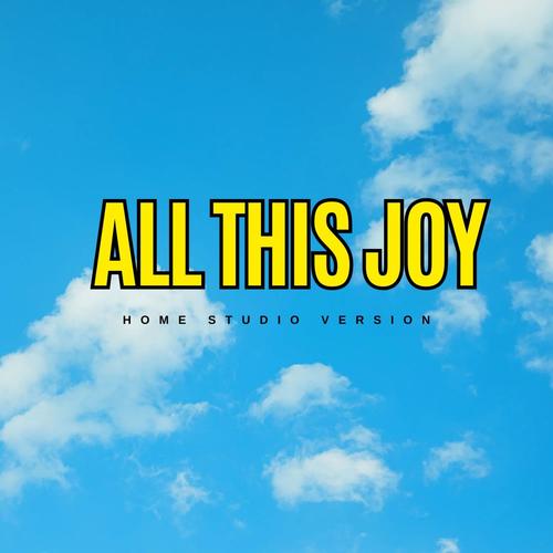 ALL THIS JOY