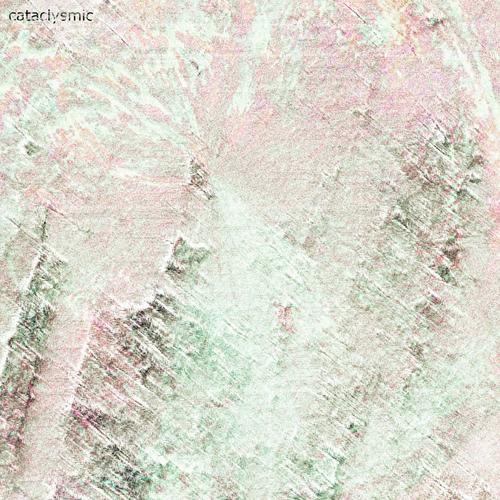 cataclyismic_ (Explicit)