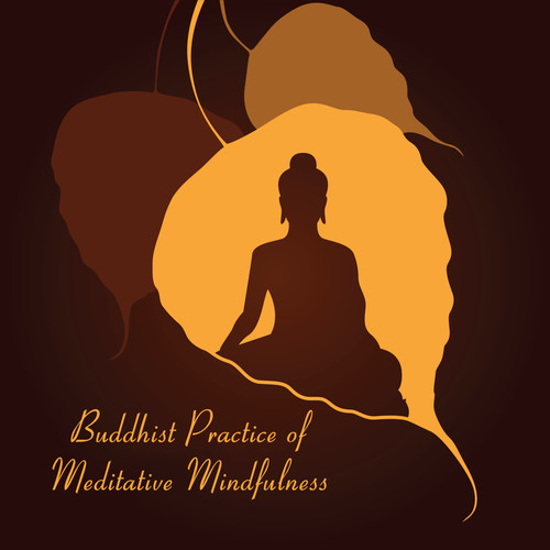Buddhist Practice of Meditative Mindfulness