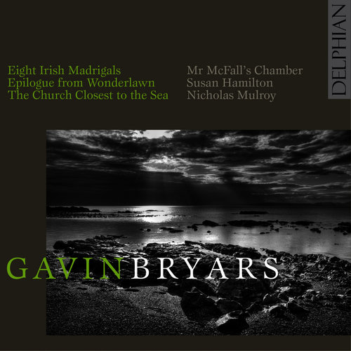 Gavin Bryars: Epilogue from Wonderlawn; Eight Irish Madrigals; The Church Closest to the Sea