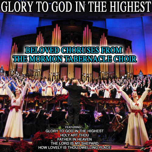 Glory to God in the Highest, Beloved Choruses from the Mormon Tabernacle Choir