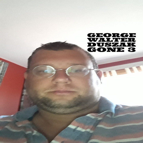 George Walter Duszak Gone 3