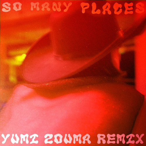 So Many Places (Yumi Zouma Remix) [Explicit]