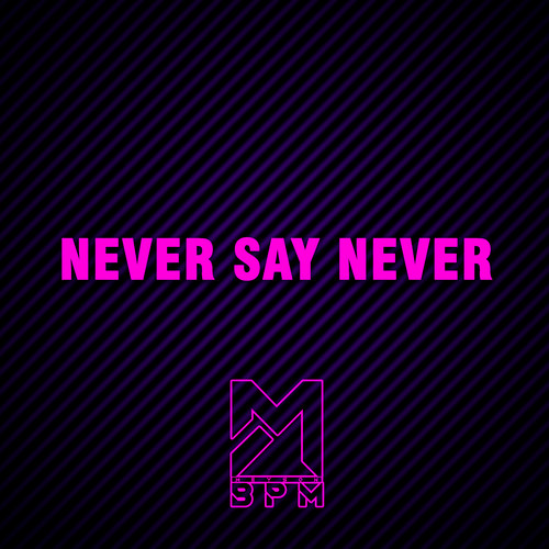NEVER SAY NEVER