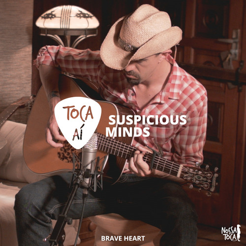 Suspicious Minds (Toca Ai Brave Heart)