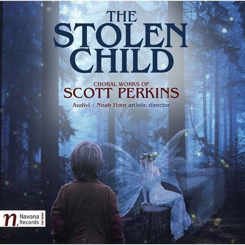 The Stolen Child: Choral Works of Scott Perkins