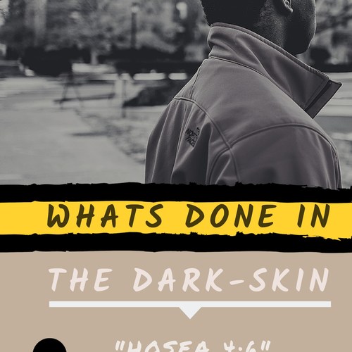 What's Done in the Dark-Skin, Hosea 4:6