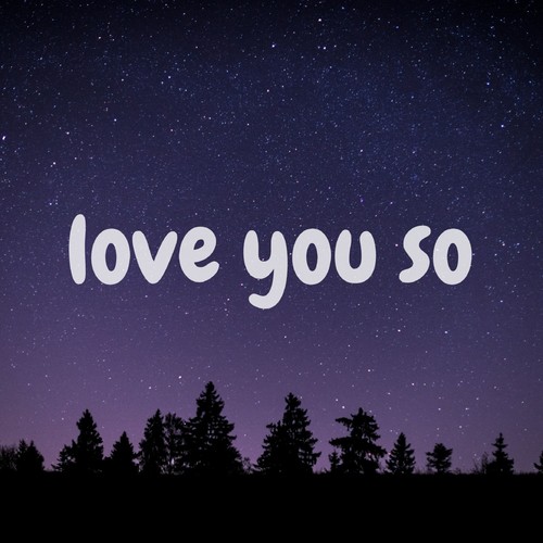 Love you so