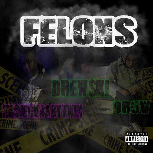 Felons (feat. ProjeckBabyTwin & Dr3ww) [Explicit]