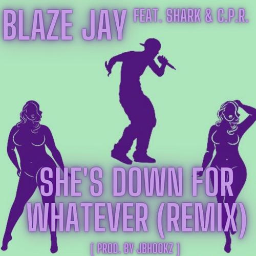 She's Down For Whatever (feat. Shark of Line3 & C.P.R.) [Remix] [Explicit]