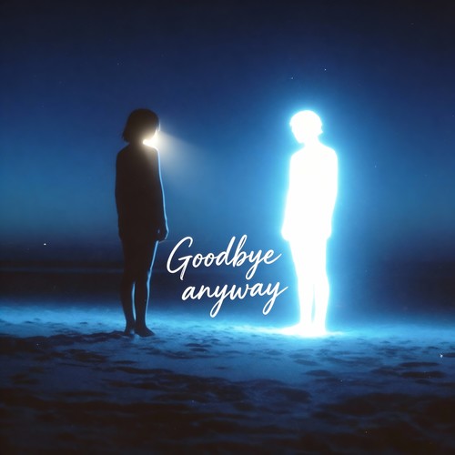 Goodbye anyway
